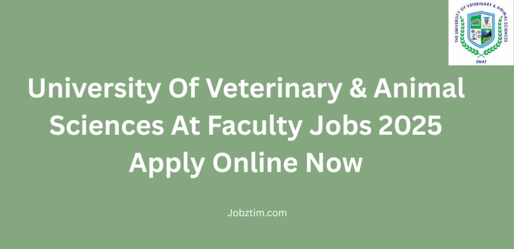 University Of Veterinary & Animal Sciences At Faculty Jobs 2025 Apply Online Now