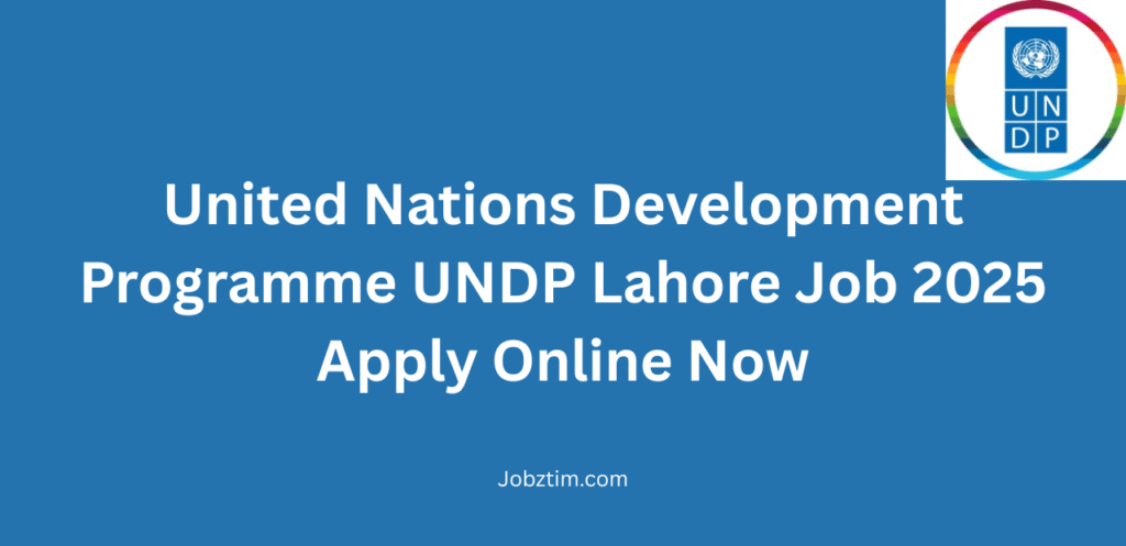 United Nations Development Programme UNDP Lahore Job 2025 Apply Online Now
