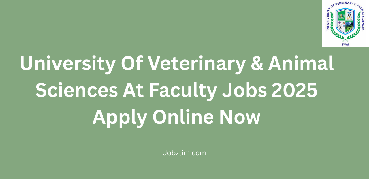 University Of Veterinary & Animal Sciences At Faculty Jobs 2025 Apply Online Now
