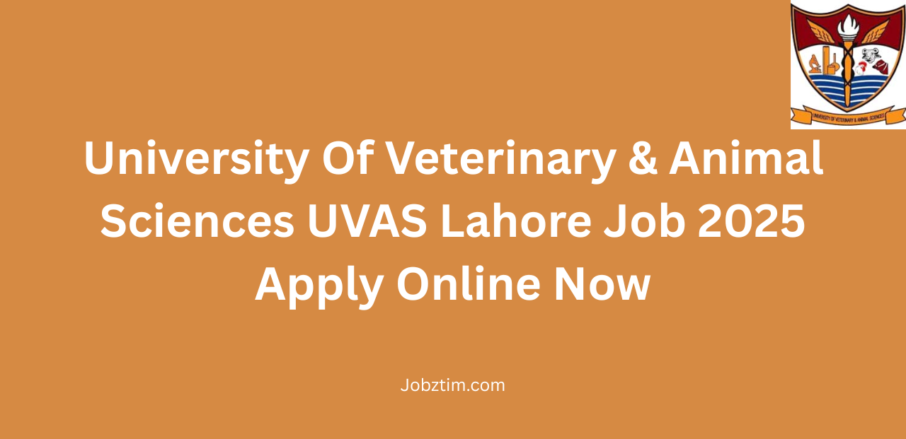 University Of Veterinary & Animal Sciences UVAS Lahore Job 2025 Apply Online Now