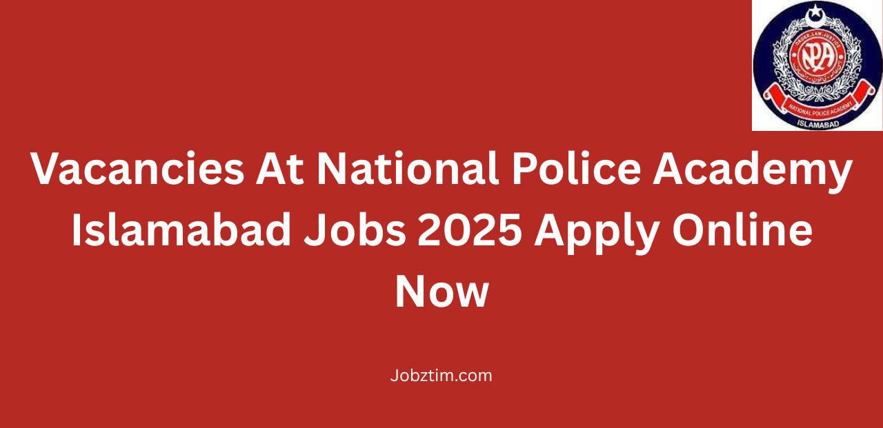 Vacancies At National Police Academy Islamabad Jobs 2025 Apply Online Now