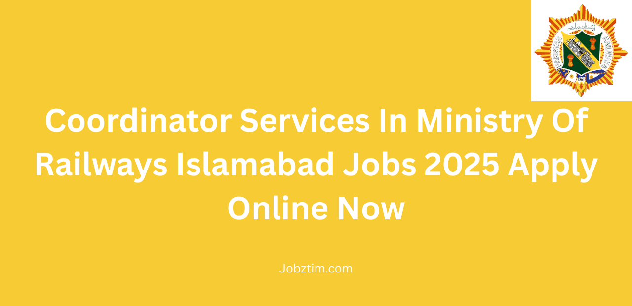 Coordinator Services In Ministry Of Railways Islamabad Jobs 2025 Apply Online Now