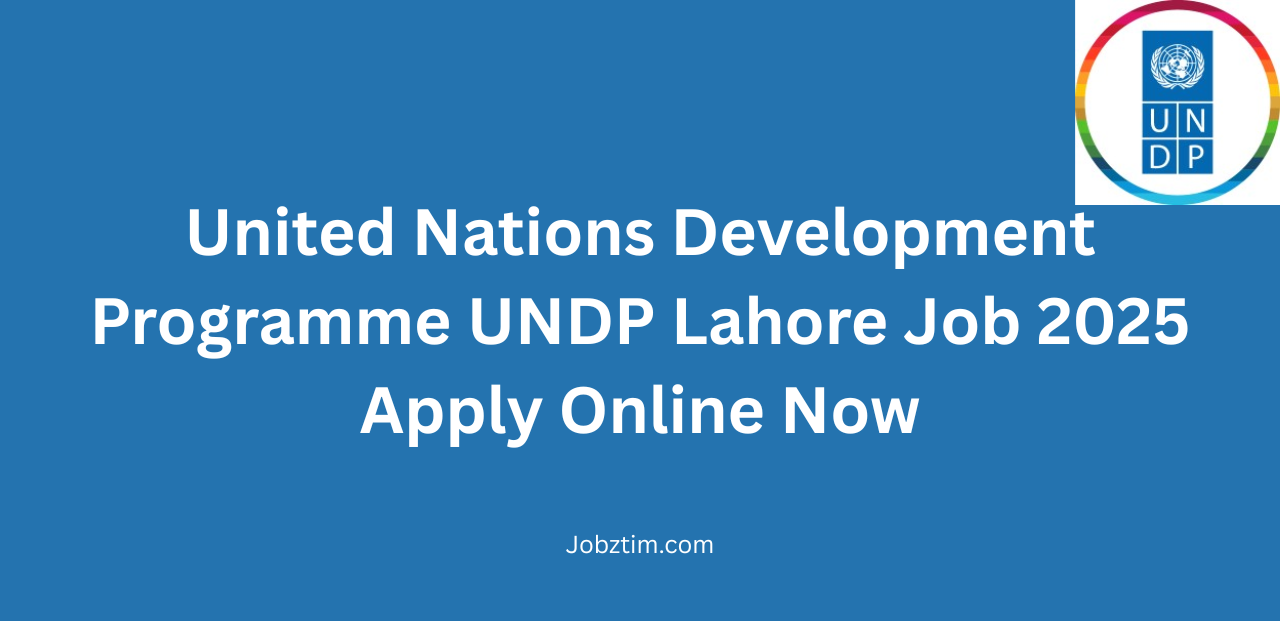 United Nations Development Programme UNDP Lahore Job 2025 Apply Online Now