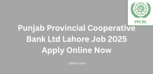 Punjab Provincial Cooperative Bank Ltd Lahore Job 2025 Apply Online Now
