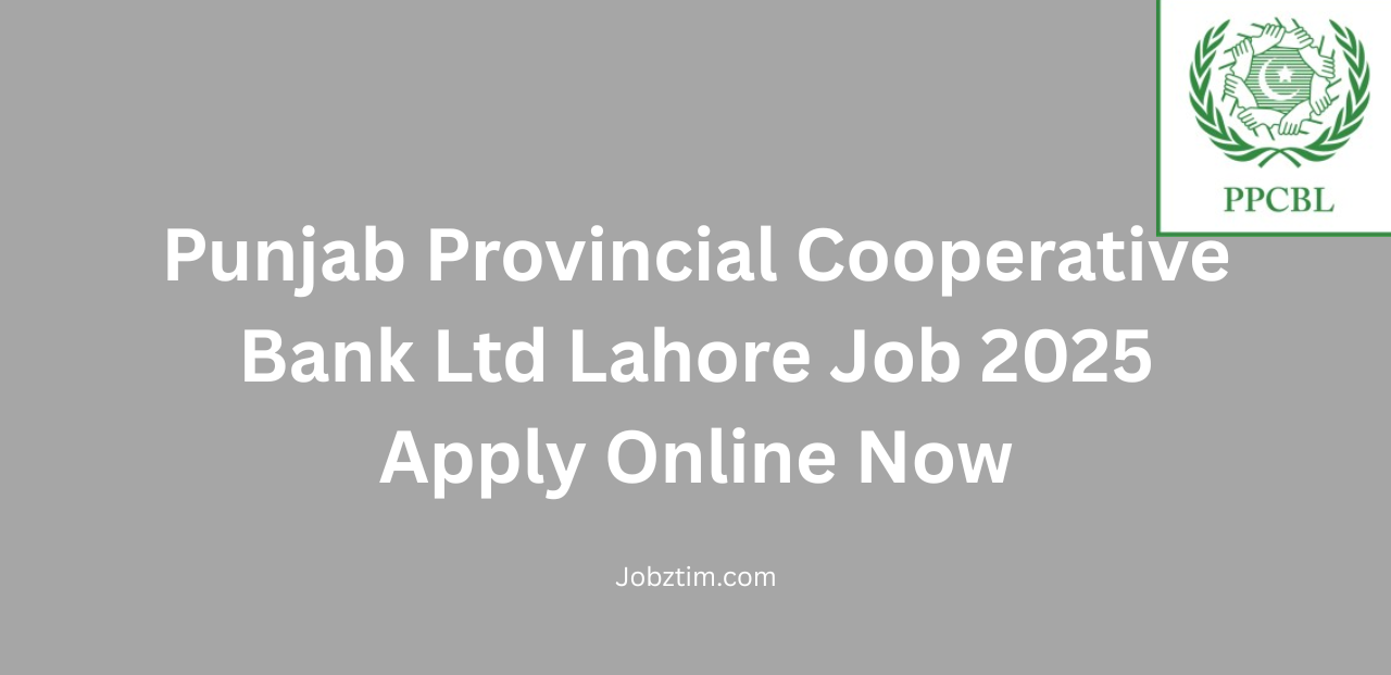 Punjab Provincial Cooperative Bank Ltd Lahore Job 2025 Apply Online Now