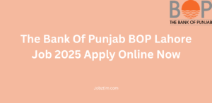 The Bank Of Punjab BOP Lahore Job 2025 Apply Online Now