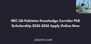 HEC US-Pakistan Knowledge Corridor PhD Scholarship 2025-2026 Apply Online Now