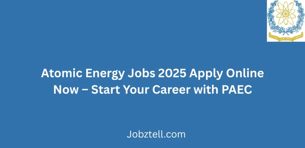 Atomic Energy Jobs 2025 Apply Online Now Start Your Career with PAEC
